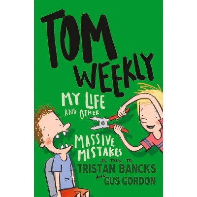 My Life and Other Massive Mistakes, 3 - (Tom Weekly) by  Tristan Bancks (Paperback)