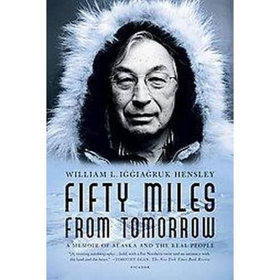 Fifty Miles from Tomorrow - by  William L Iggiagruk Hensley (Paperback)