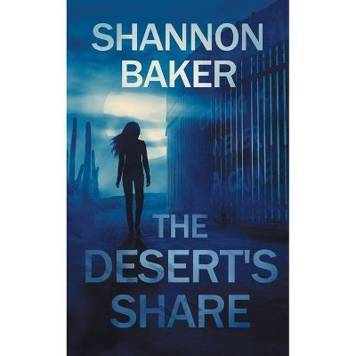 The Desert's Share - (Michaela Sanchez Southwest Crime Thrillers) by  Shannon Baker (Paperback)