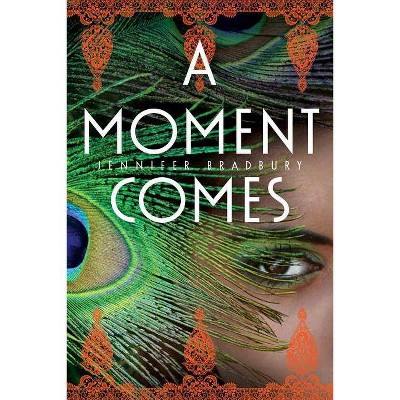 A Moment Comes - by  Jennifer Bradbury (Paperback)