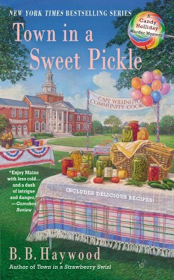 Town in a Sweet Pickle - (Candy Holliday Murder Mystery) by  B B Haywood (Paperback)