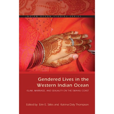 Gendered Lives in the Western Indian Ocean - (Indian Ocean Studies) by  Erin E Stiles (Paperback)