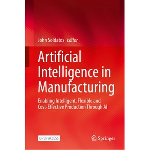 Artificial Intelligence in Manufacturing - by  John Soldatos (Hardcover) - 1 of 1