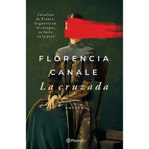 La Cruzada (Novela Histórica) / The Crusade (a Historical Novel) - by  Florencia Canale (Paperback) - 1 of 1