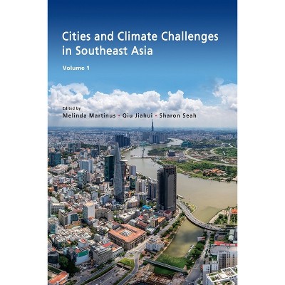 Cities and Climate Challenges in Southeast Asia - by  Melinda Martinus & Qiu Jiahui & Sharon Seah (Paperback)