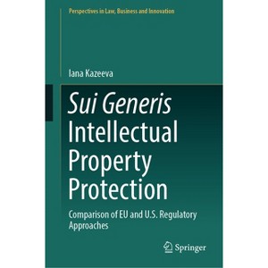 Sui Generis Intellectual Property Protection - (Perspectives in Law, Business and Innovation) by  Iana Kazeeva (Hardcover) - 1 of 1