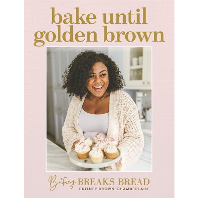 Britney Breaks Bread: Bake Until Golden Brown - By Britney Brown ...