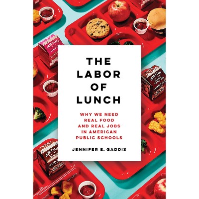 The Labor of Lunch - (California Studies in Food and Culture) by Jennifer E Gaddis