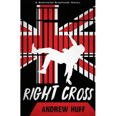 Right Cross - (Shepherd Suspense) by  Andrew Huff (Paperback)