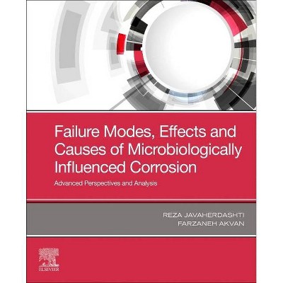 Failure Modes, Effects and Causes of Microbiologically Influenced Corrosion - by  Reza Javaherdashti & Farzaneh Akvan (Paperback)