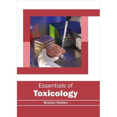 Essentials of Toxicology - by  Braylon Holden (Hardcover)