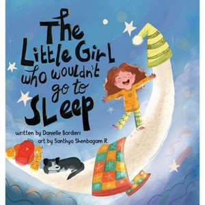 The Little Girl Who Wouldn't Go To Sleep - by  Danielle Bordieri (Hardcover) - 1 of 1