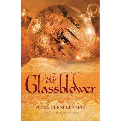 The Glassblower - (Glassblower Trilogy) by  Petra Durst-Benning (Paperback)