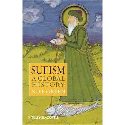 Sufism - (Wiley Blackwell Brief Histories of Religion) by  Nile Green (Paperback)