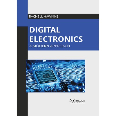 Digital Electronics: A Modern Approach - by  Rachell Hawkins (Hardcover)