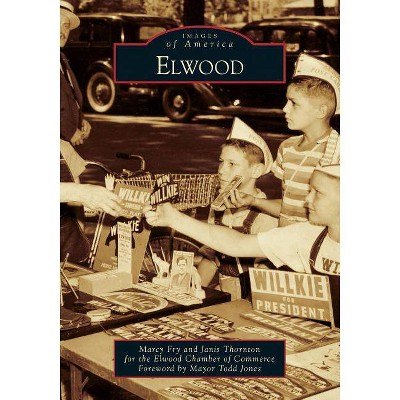 Elwood - by  Elwood Chamber of Commerce (Paperback)