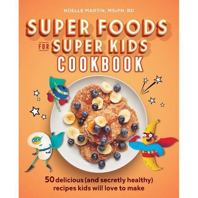 Super Foods for Super Kids Cookbook - by  Noelle Martin (Paperback)