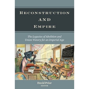Reconstruction and Empire - (Reconstructing America) by  David Prior (Paperback) - 1 of 1