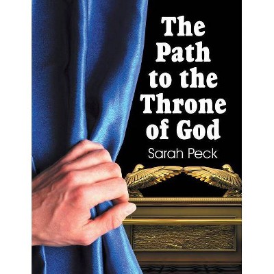 The Path to the Throne of God - by  Sarah Elizabeth Peck (Paperback)