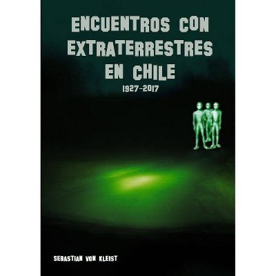 Encuentros con extraterrestres en Chile - by  Sebastian Von Kleist (Paperback)