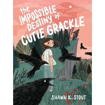 The Impossible Destiny of Cutie Grackle - by  Shawn K Stout (Paperback)