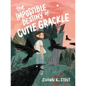 The Impossible Destiny of Cutie Grackle - by  Shawn K Stout (Paperback) - 1 of 1