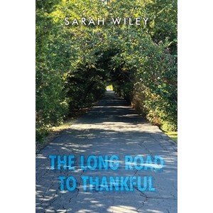 The Long Road To Thankful - by  Sarah Wiley (Paperback) - 1 of 1