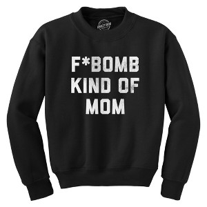F Bomb Kind Of Mom Crewneck Sweatshirt Funny Swearing Parenting Joke Sweater - Crazy Dog Crew Neck Sweatshirt - 1 of 4