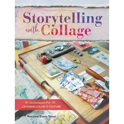 Storytelling with Collage - by  Roxanne Evans Stout (Paperback)