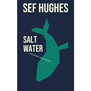Salt Water - by  Sef Hughes (Paperback)