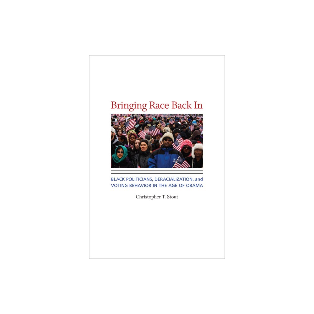 Bringing Race Back in - (Race, Ethnicity, and Politics) by Christopher T Stout (Hardcover)