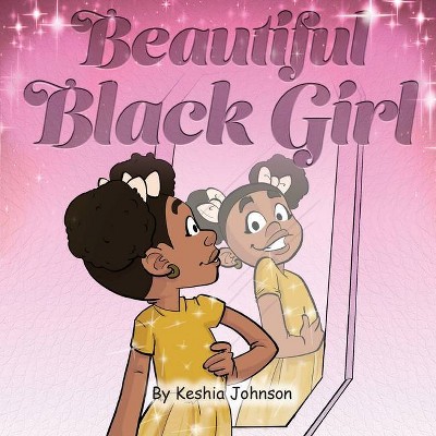 Beautiful Black Girl - by  Keshia Johnson (Paperback)