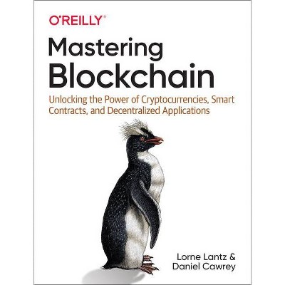 Mastering Blockchain - by  Lorne Lantz & Daniel Cawrey (Paperback)