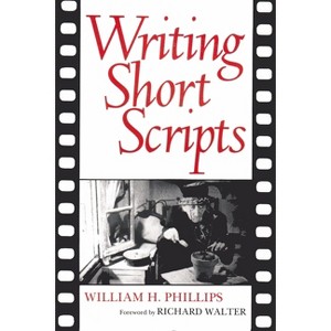 Writing Short Scripts - 2nd Edition by  William Phillips (Paperback) - 1 of 1
