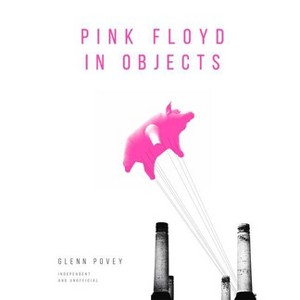Pink Floyd in Objects - by  Glenn Povey (Hardcover) - 1 of 1