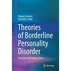 Theories of Borderline Personality Disorder - by  Mojgan Salavati & Edward A Selby (Hardcover) - 1 of 1