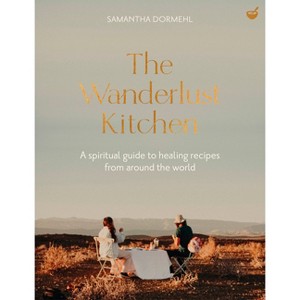 The Wanderlust Kitchen - by  Samantha Dormehl (Hardcover) - 1 of 1