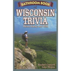 Bathroom Book of Wisconsin Trivia - by  Rachel Conard & Andrew Fleming (Paperback) - 1 of 1