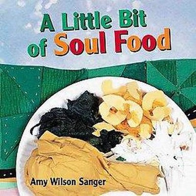 A Little Bit of Soul Food - (World Snacks) by  Amy Wilson Sanger (Board Book)