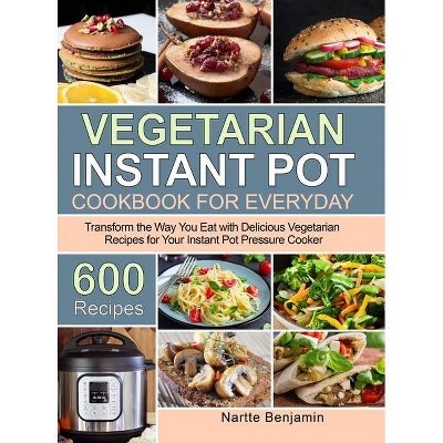 Vegetarian Instant Pot for Everyday - by  Nartte Benjamin (Hardcover)