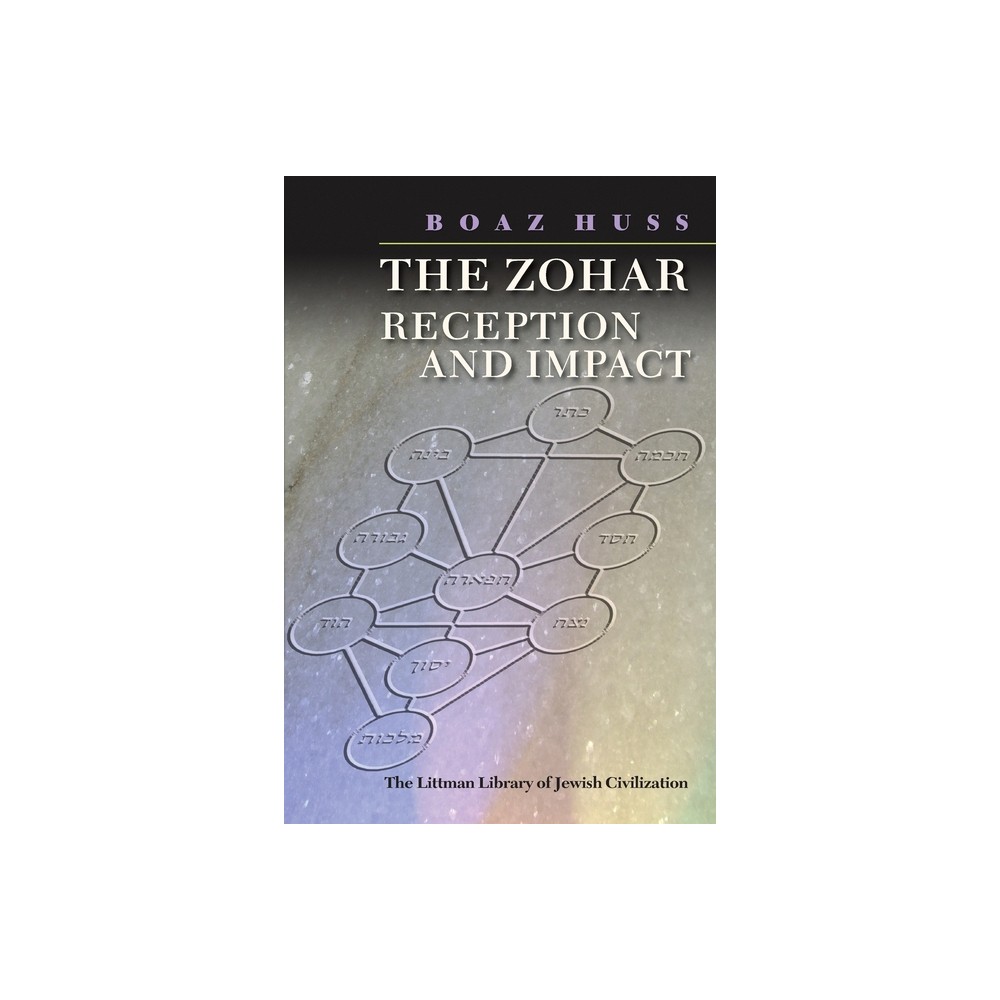 The Zohar: Reception and Impact - (Littman Library of Jewish Civilization) by Boaz Huss (Paperback)