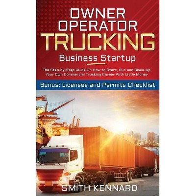 Owner Operator Trucking Business Startup - by  Smith Kennard (Hardcover)