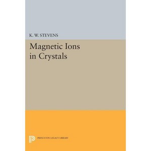 Magnetic Ions in Crystals - (Princeton Legacy Library) by  K W H Stevens (Paperback) - 1 of 1