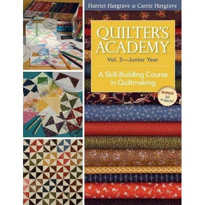 Quilter's Academy Vol. 3 - Junior Year-Print-On-Demand Edition - by  Harriet Hargrave & Carrie Hargrave (Paperback)