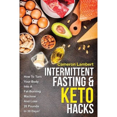 Intermittent Fasting & Keto Hacks - by  Cameron Lambert (Paperback)