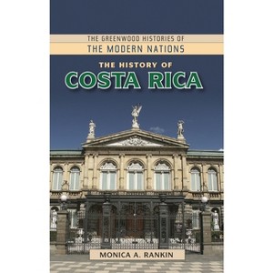 The History of Costa Rica - (Greenwood Histories of the Modern Nations (Hardcover)) by  Monica Rankin (Hardcover) - 1 of 1