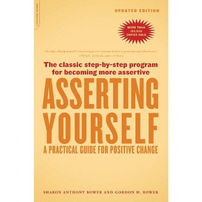 Asserting Yourself-Updated Edition - by  Sharon Anthony Bower & Gordon H Bower (Paperback)