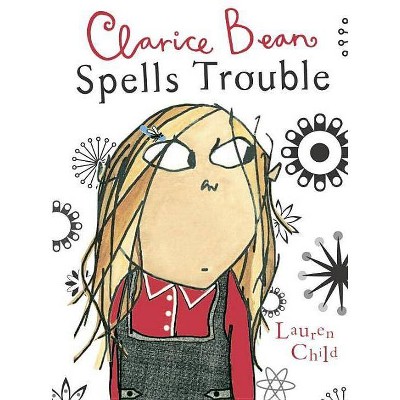 Clarice Bean Spells Trouble - by  Lauren Child (Paperback)