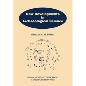 New Developments in Archaeological Science - (Proceedings of the British Academy) by  A M Pollard (Hardcover) - 1 of 1