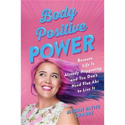 Body Positive Power - by  Megan Jayne Crabbe (Paperback)